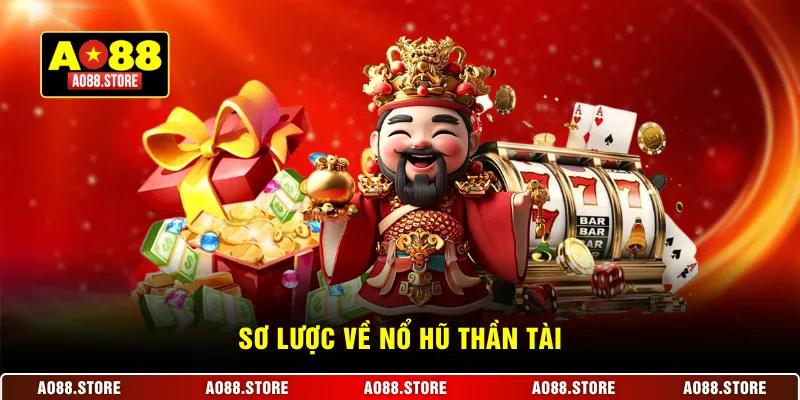 Sơ lược về nổ hũ Thần Tài 